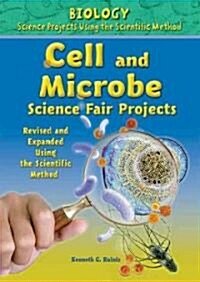 Cell and Microbe Science Fair Projects, Using the Scientific Method (Library Binding, Revised, Expand)