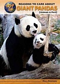 Top 50 Reasons to Care about Giant Pandas: Animals in Peril (Library Binding)