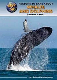 Top 50 Reasons to Care about Whales and Dolphins: Animals in Peril (Library Binding)
