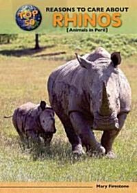 Top 50 Reasons to Care about Rhinos: Animals in Peril (Library Binding)