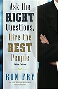 Ask the Right Questions, Hire the Best People (Paperback, 3)