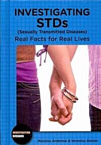 Investigating STDs (Sexually Transmitted Diseases): Real Facts for Real Lives (Library Binding)