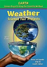 Weather Science Fair Projects, Using the Scientific Method (Library Binding, Revised, Expand)