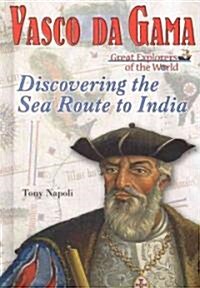 Vasco Da Gama: Discovering the Sea Route to India (Library Binding)
