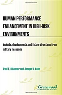Human Performance Enhancement in High-Risk Environments: Insights, Developments, and Future Directions from Military Research (Hardcover)