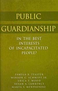 Public Guardianship: In the Best Interests of Incapacitated People? (Hardcover)