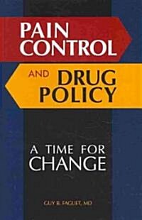 Pain Control and Drug Policy: A Time for Change (Hardcover)