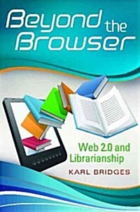 Beyond the Browser: Web 2.0 and Librarianship (Paperback)