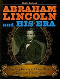 Abraham Lincoln and His Era: Using the American Memory Project to Teach with Primary Sources (Paperback)