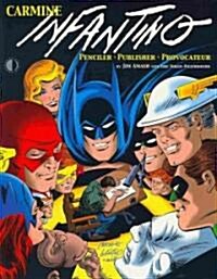 Carmine Infantino: Penciler, Publisher, Provocateur SC (Paperback)