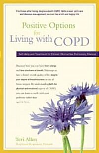 Positive Options for Living with COPD: Self-Help and Treatment for Chronic Obstructive Pulmonary Disease (Paperback)