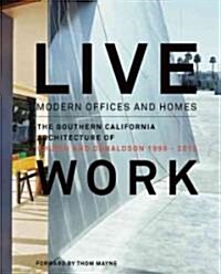 Live and Work: Modern Homes and Offices: The Southern California Architecture of Shubin + Donaldson (Hardcover)