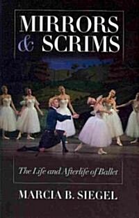 Mirrors & Scrims: The Life and Afterlife of Ballet (Paperback)