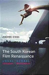 The South Korean Film Renaissance: Local Hitmakers, Global Provocateurs (Paperback)