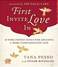 First Invite Love in: 40 Time-Tested Tools for Creating a More Compassionate Life (Paperback)