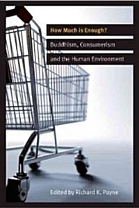 How Much Is Enough?: Buddhism, Consumerism, and the Human Environment (Paperback)