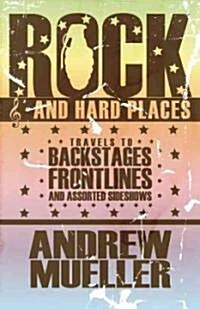 Rock and Hard Places: Travels to Backstages, Frontlines and Assorted Sideshows (Paperback)