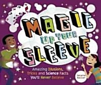 [중고] Magic Up Your Sleeve: Amazing Illusions, Tricks, and Science Facts You‘ll Never Believe (Paperback)