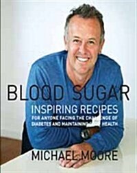 Blood Sugar: Inspiring Recipes for Anyone Facing the Challenge of Diabetes and Maintaining Good Health (Paperback)