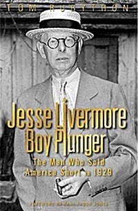 Jesse Livermore Boy Plunger : The Man Who Sold America Short in 1929 (Hardcover)