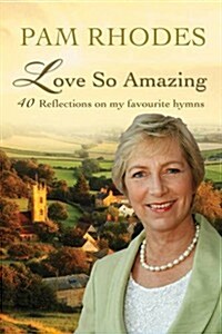 Love So Amazing : 40 Reflections on My Favourite Hymns (Hardcover, New ed)