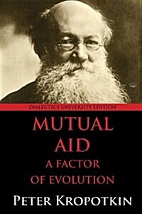 Mutual Aid : A Factor of Evolution: University Edition (Paperback)