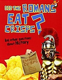 Did the Romans Eat Crisps? : And Other Questions About History (Paperback)