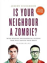 Is Your Neighbour a Zombie? : Compelling Philosophical Puzzles That Challenge Your Beliefs (Hardcover)