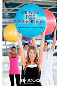 Pilates for Beginners: Workout Routines to Change Your Body (Paperback)