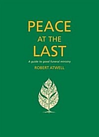 Peace at the Last : Leading Funerals Well (Paperback)