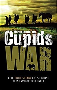 Cupids War : The True Story of a Horse That Went to Fight (Paperback)