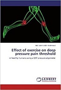 Effect of exercise on deep pressure pain threshold: in healthy humans using a QST pressure algometer (Paperback)