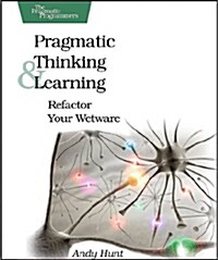 Pragmatic Thinking and Learning: Refactor Your Wetware (Paperback)