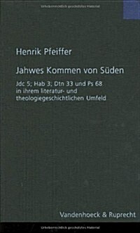 Jahwes Kommen Von Suden: Jdc 5; Hab 3; Dtn 33 Und PS 68 in Ihrem Literatur- Und Theologiegeschichtlichen Umfeld (Hardcover)