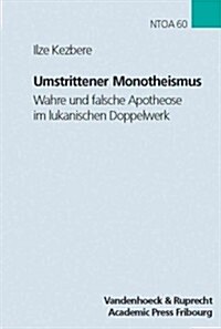 Umstrittener Monotheismus: Wahre Und Falsche Apotheose Im Lukanischen Doppelwerk (Hardcover)