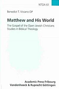 Matthew and His World: The Gospel of the Open Jewish Christians Studies in Biblical Theology (Hardcover)