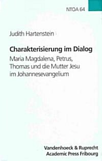 Charakterisierung Im Dialog: Maria Magdalena, Petrus, Thomas Und Die Mutter Jesu Im Johannesevangelium Im Kontext Anderer Fruhchristlicher Darstell (Hardcover)