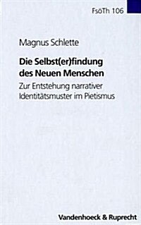 Die Selbst(er)Findung Des Neuen Menschen: Zur Entstehung Narrativer Identitatsmuster Im Pietismus (Hardcover)