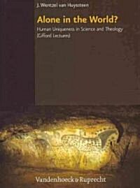 Alone in the World?: Human Uniqueness in Science and Theology. the Gifford Lectures. the University of Edinburgh, Spring 2004 (Hardcover)