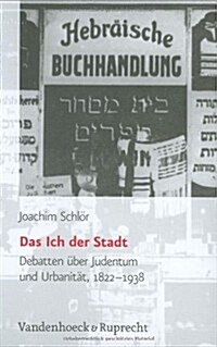 Das Ich Der Stadt: Debatten Uber Judentum Und Urbanitat, 1822-1938 (Hardcover)