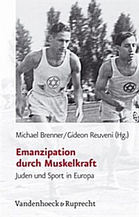 Emanzipation Durch Muskelkraft: Juden Und Sport in Europa (Hardcover)