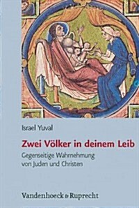 Zwei Volker in Deinem Leib: Gegenseitige Wahrnehmung Von Juden Und Christen in Spatantike Und Mittelalter (Hardcover)