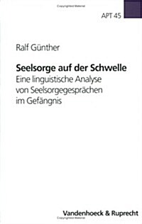 Seelsorge Auf Der Schwelle: Eine Linguistische Analyse Von Seelsorgegesprachen Im Gefangnis (Paperback)