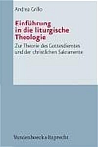 Einfuhrung in Die Liturgische Theologie: Zur Theorie Des Gottesdienstes Und Der Christlichen Sakramente (Paperback)
