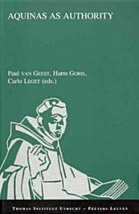Aquinas as Authority: A Collection of Studies Presented at the Second Conference of the Thomas Instituut Te Utrecht, December 14-16, 2000 (Paperback)
