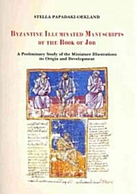 Byzantine Illuminated Manuscripts of the Book of Job: A Preliminary Study of the Miniature Illustrations. Its Origin and Development. (Hardcover)