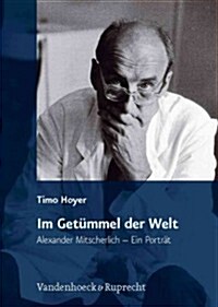 Im Getummel Der Welt: Alexander Mitscherlich - Ein Portrat (Hardcover)