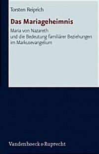 Das Mariageheimnis: Maria Von Nazareth Und Die Bedeutung Familiarer Beziehungen Im Markusevangelium (Hardcover)