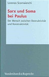 Sarx Und Soma Bei Paulus: Der Mensch Zwischen Destruktivitat Und Konstruktivitat (Hardcover)
