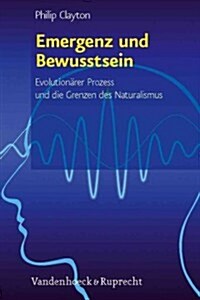 Emergenz Und Bewusstsein: Evolutionarer Prozess Und Die Grenzen Des Naturalismus (Hardcover)